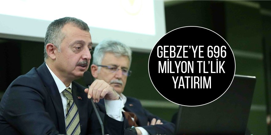 Gebze’ye 696 Milyon TL’lik yatırım