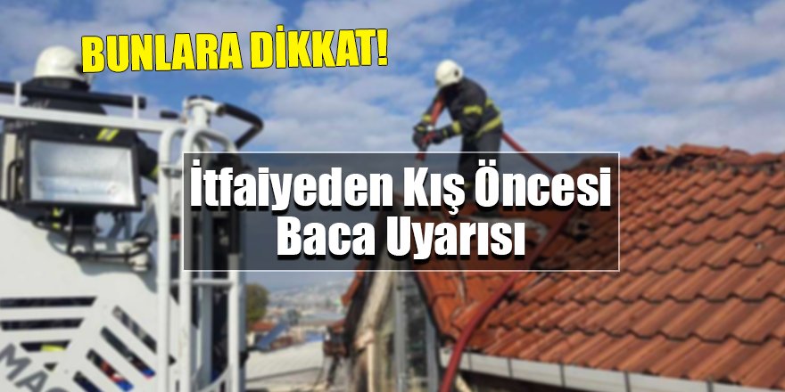 İtfaiyeden kış öncesi baca uyarısı!