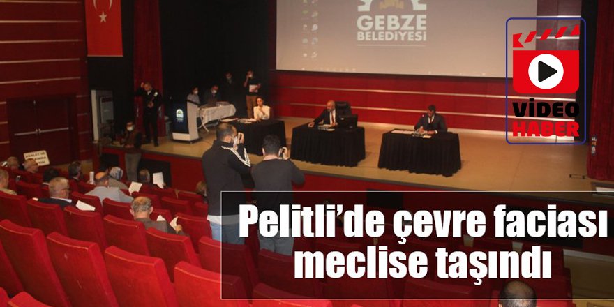 Pelitli’de çevre faciası meclise taşındı