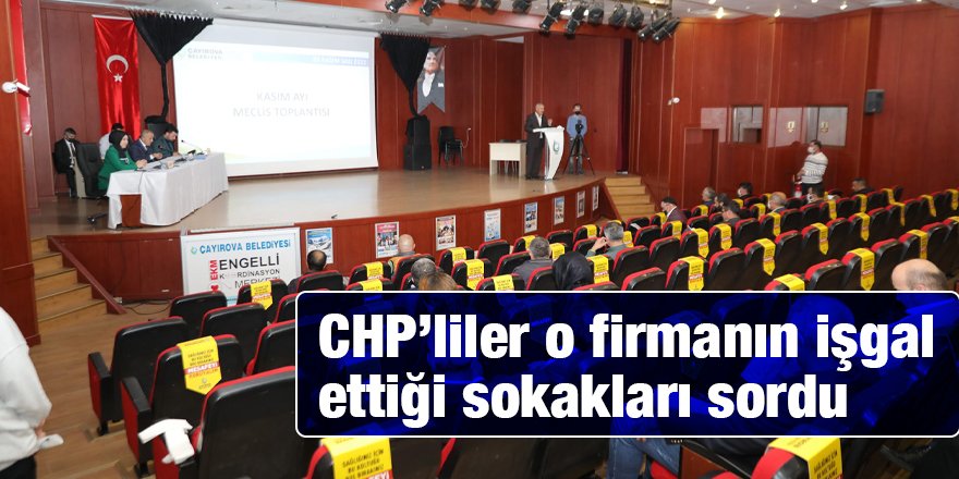 CHP’liler o firmanın işgal ettiği sokakları sordu