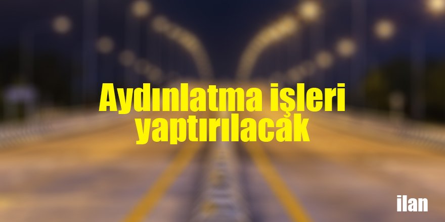 Aydınlatma işleri yaptırılacak