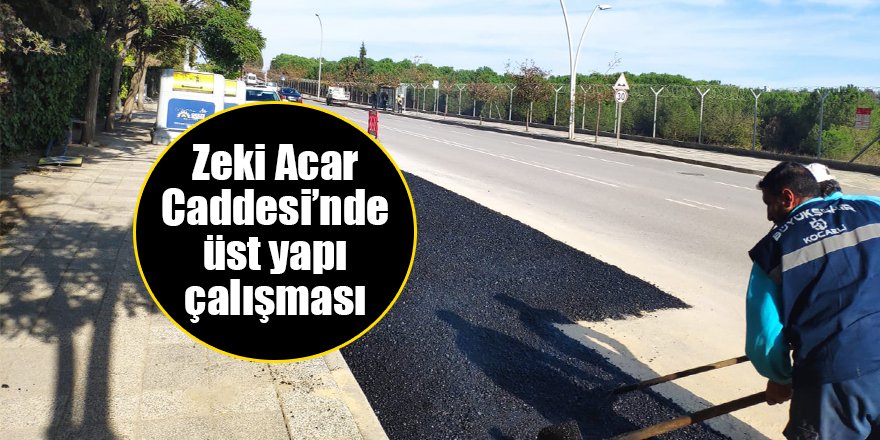 Zeki Acar Caddesi’nde üst yapı çalışması