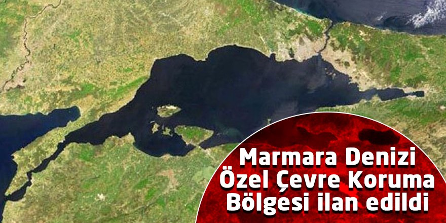 Marmara Denizi Özel Çevre Koruma Bölgesi ilan edildi