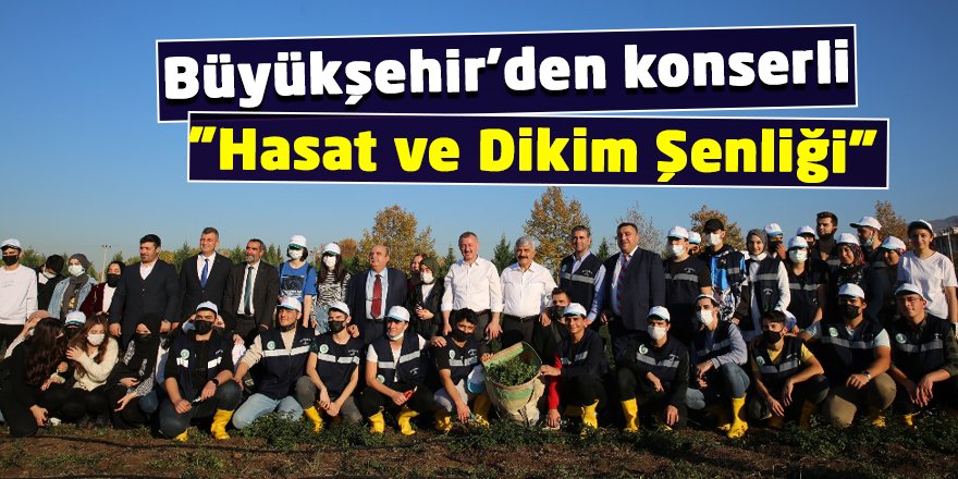 Büyükşehir’den konserli ”Hasat ve Dikim Şenliği”