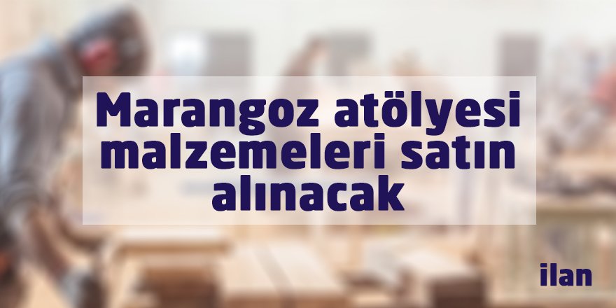 Marangoz atölyesi malzemeleri satın alınacak