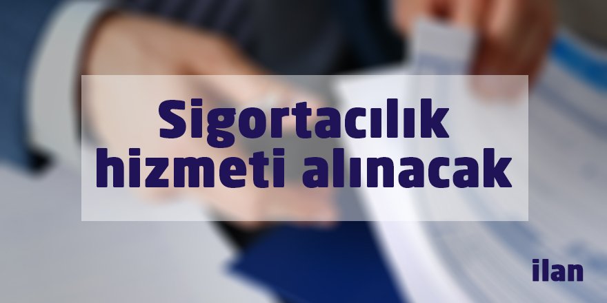 Sigortacılık hizmeti alınacak