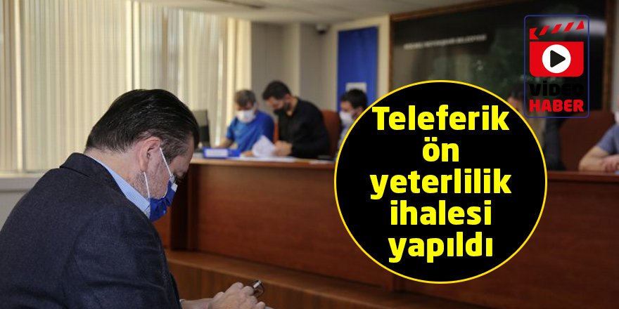 Teleferik ön yeterlilik ihalesi yapıldı