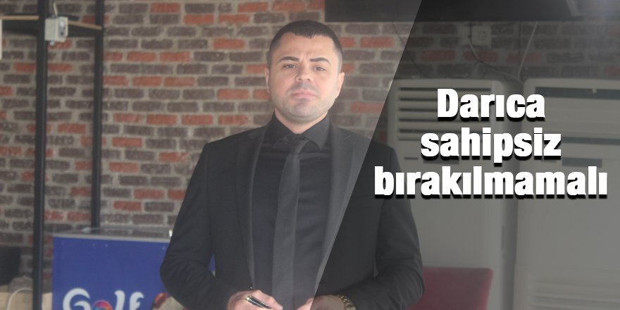 Darıca sahipsiz bırakılmamalı