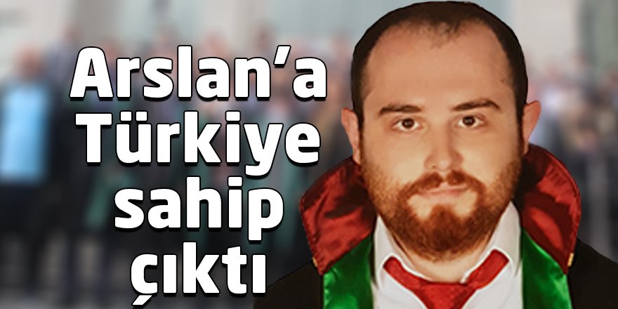 Arslan’a Türkiye sahip çıktı
