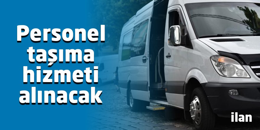 Personel taşıma hizmeti alınacak