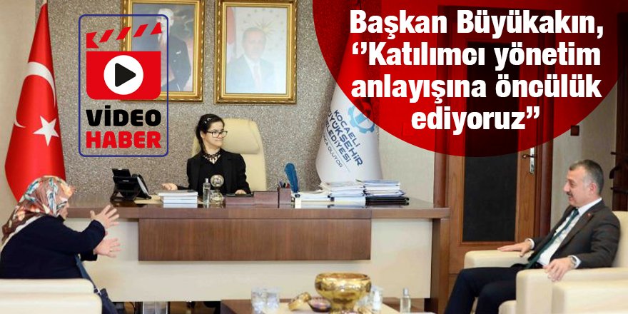 Başkan Büyükakın, ‘’Katılımcı yönetim anlayışına öncülük ediyoruz’’