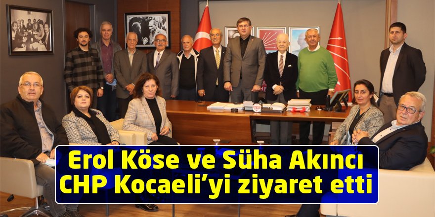 Erol Köse ve Süha Akıncı CHP Kocaeli’yi ziyaret etti