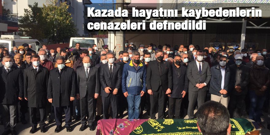 Kazada hayatını kaybedenlerin cenazeleri defnedildi