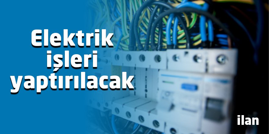 Elektrik işleri yaptırılacak