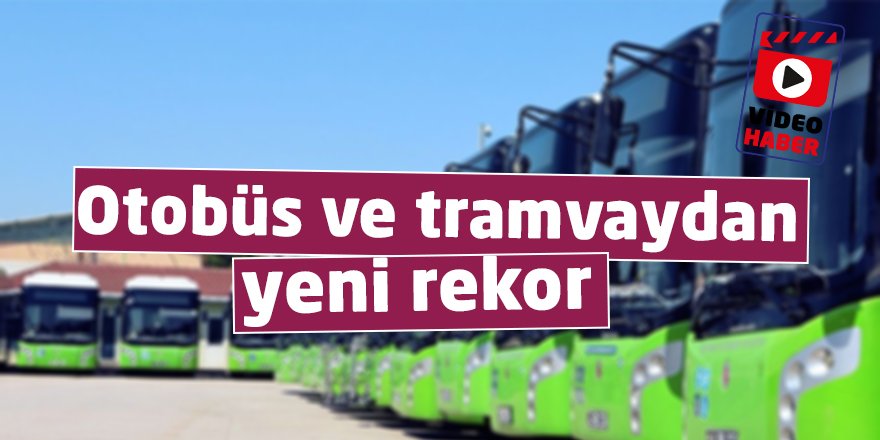 Otobüs ve tramvaydan yeni rekor