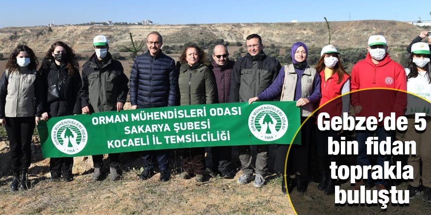 Gebze’de 5 bin fidan toprakla buluştu