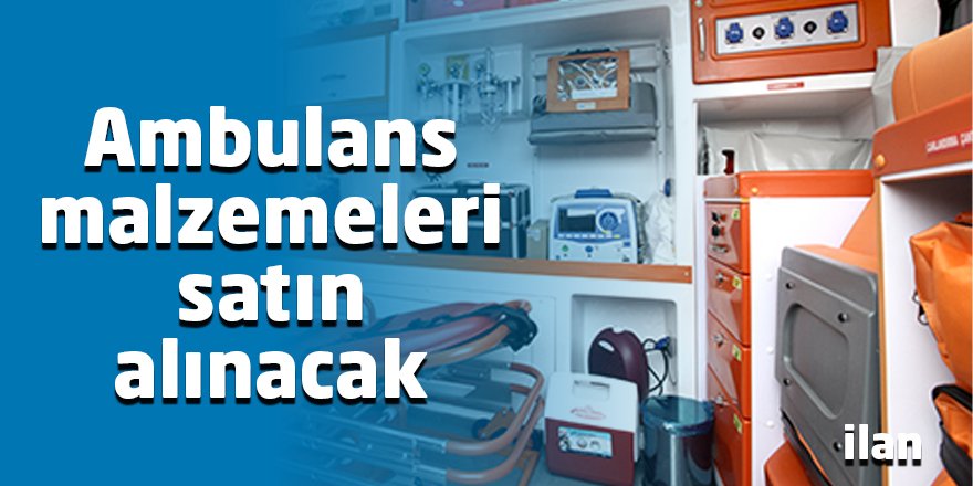 Ambulans malzemeleri satın alınacak