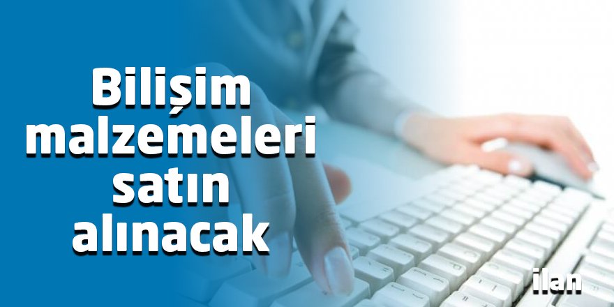 Bilişim malzemeleri satın alınacak