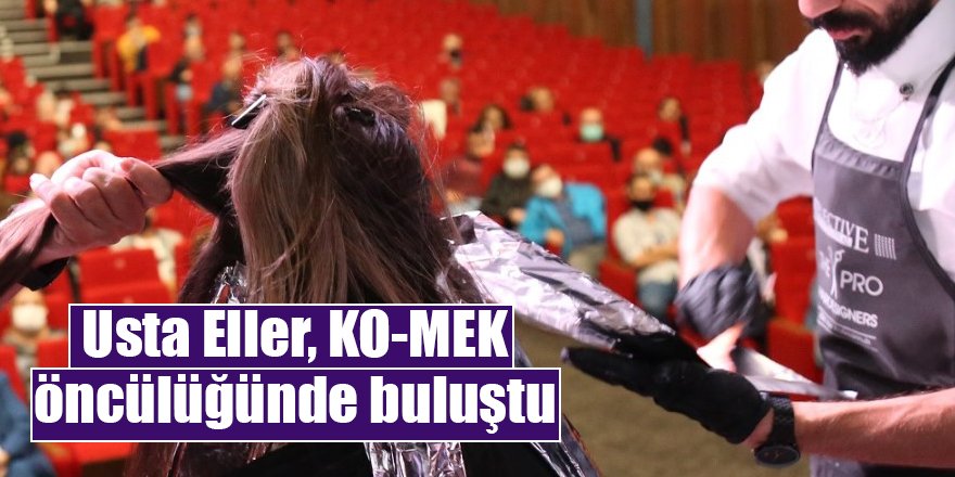 Usta Eller, KO-MEK öncülüğünde buluştu