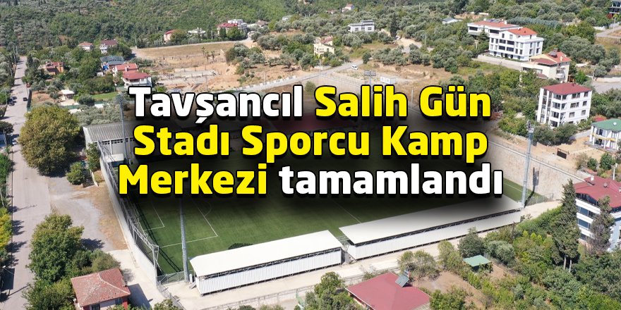 Tavşancıl Salih Gün Stadı Sporcu Kamp Merkezi tamamlandı