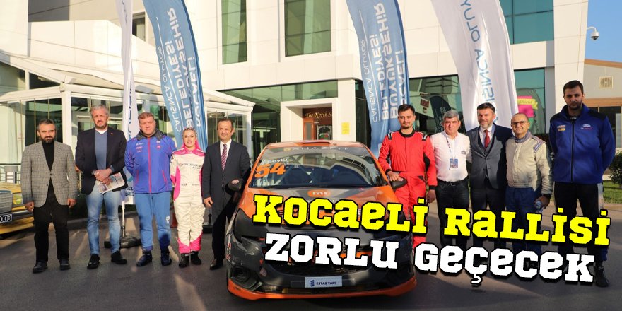 Kocaeli Rallisi zorlu geçecek