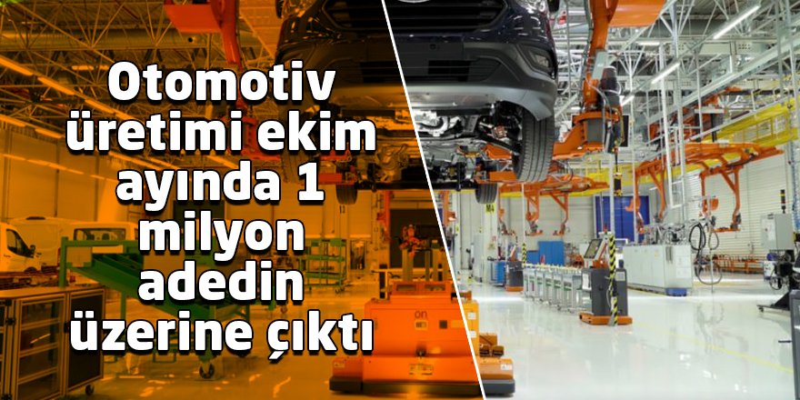 Otomotiv üretimi ekim ayında 1 milyon adedin üzerine çıktı