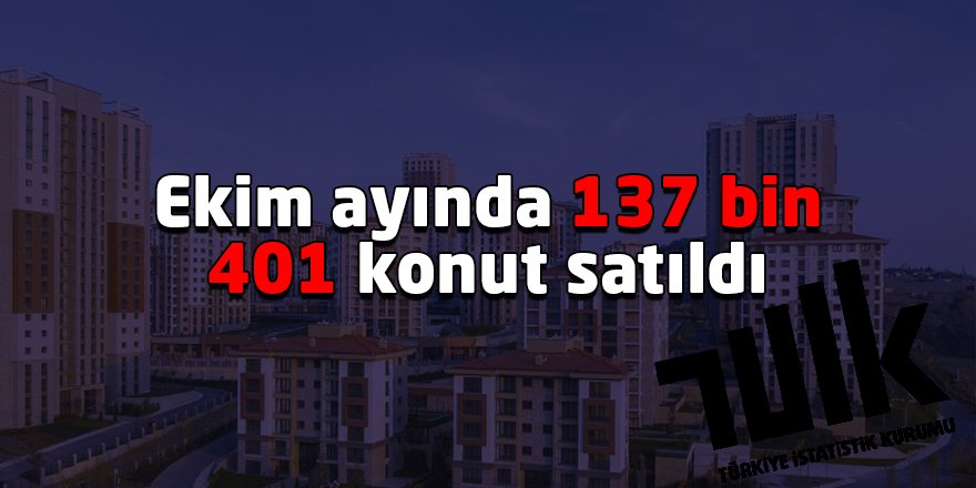 Ekim ayında 137 bin 401 konut satıldı