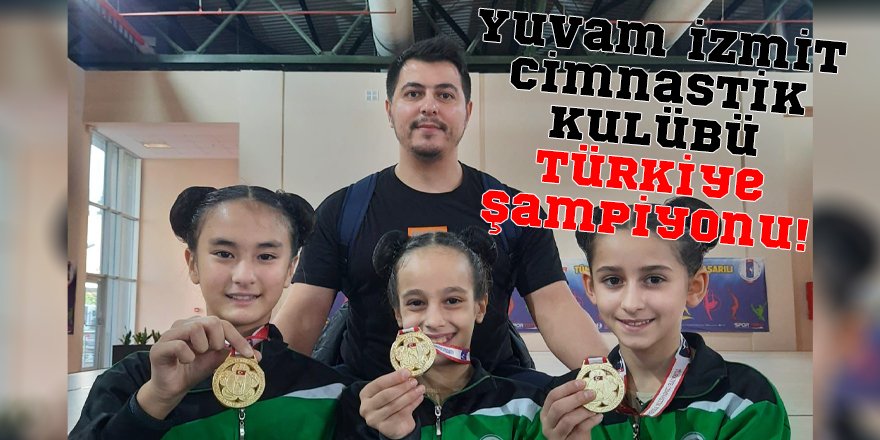 Yuvam İzmit Cimnastik Kulübü Türkiye şampiyonu oldu