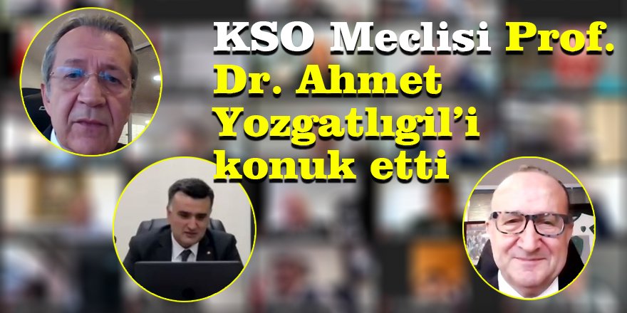 KSO Meclisi Prof. Dr. Ahmet Yozgatlıgil’i konuk etti