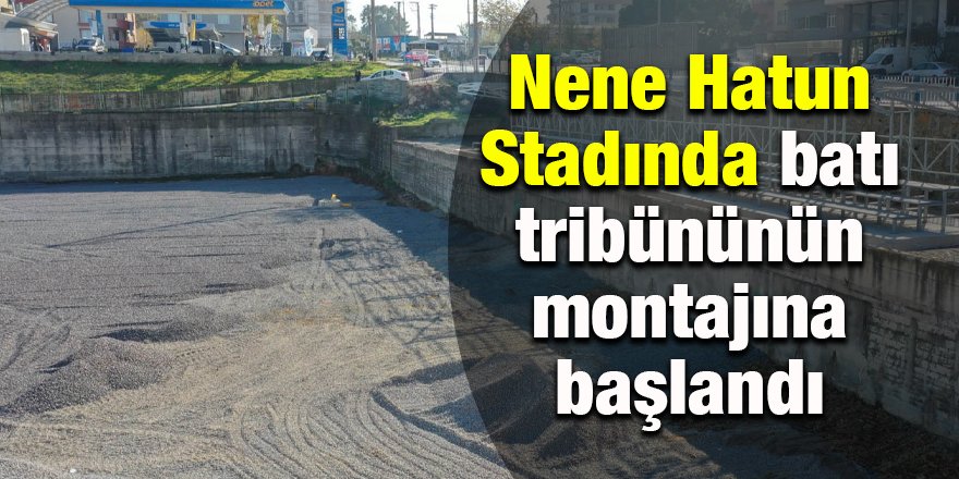 Nene Hatun Stadında batı tribününün montajına başlandı