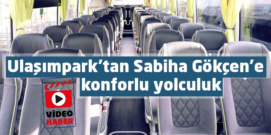 Ulaşımpark’tan Sabiha Gökçen’e konforlu yolculuk