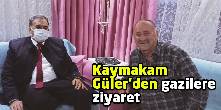 Kaymakam Güler’den gazilere ziyaret