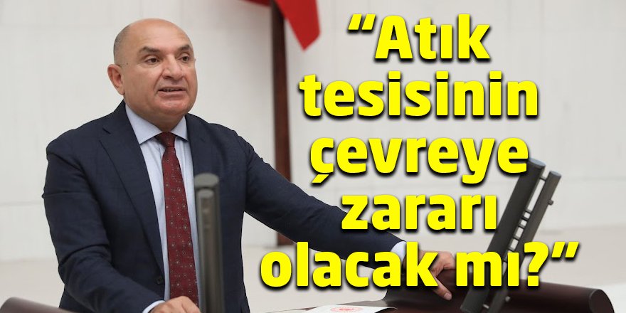 “Atık tesisinin çevreye zararı olacak mı?”