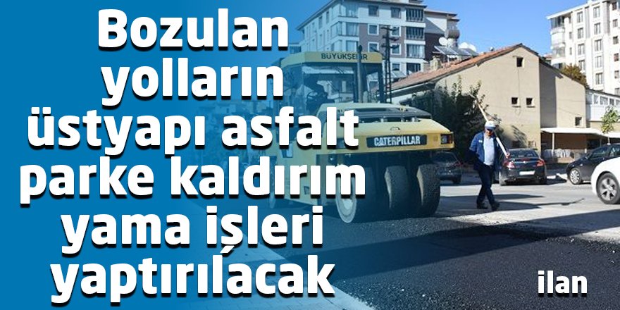 Bozulan yolların üstyapı asfalt parke kaldırım yama işleri yaptırılacak