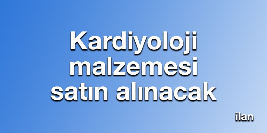 Kardiyoloji malzemesi satın alınacak