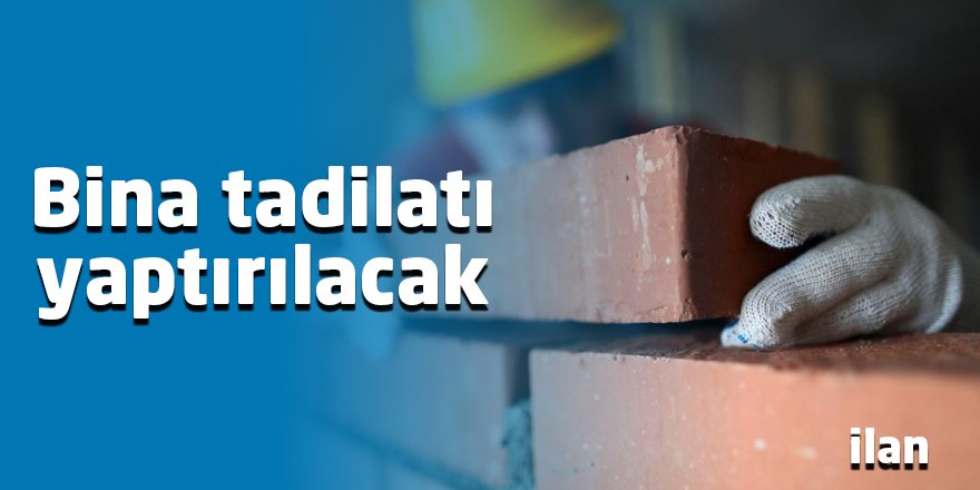 Bina tadilatı yaptırılacak