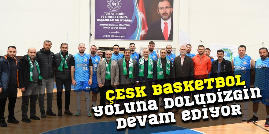ÇESK Basketbol yoluna doludizgin devam ediyor