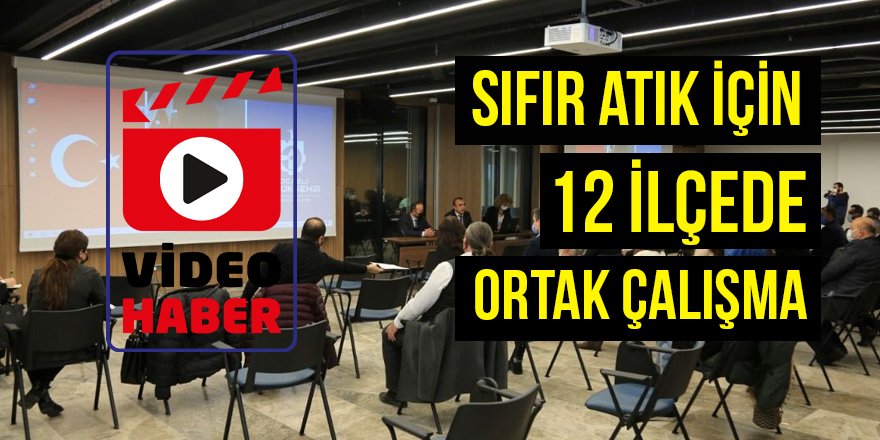 Sıfır atık için 12 ilçede ortak çalışma