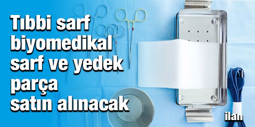 Tıbbi sarf biyomedikal sarf ve yedik parça satın alınacak
