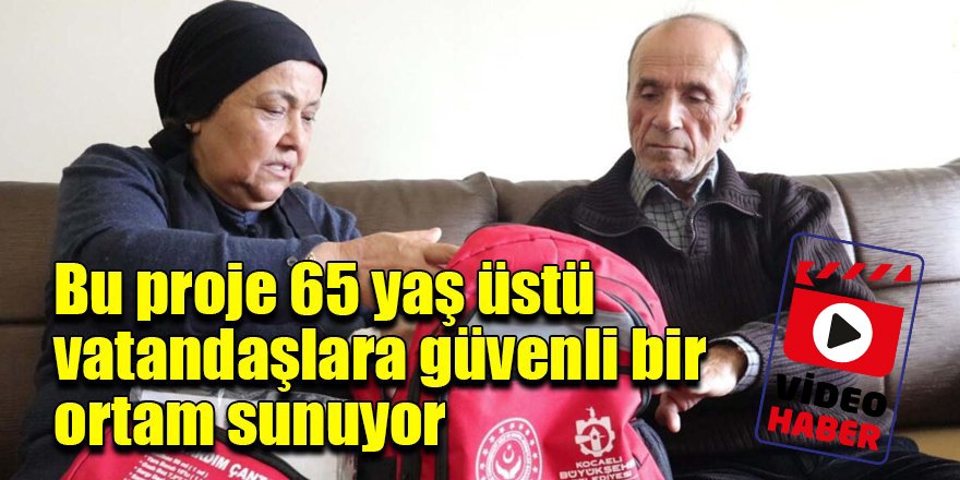 Bu proje 65 yaş üstü vatandaşlara güvenli bir ortam sunuyor