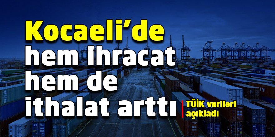 Kocaeli’de hem ihracat hem de ithalat arttı