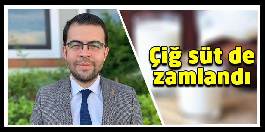 Çiğ süt de zamlandı