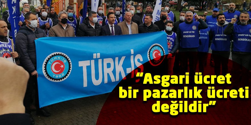 “Asgari ücret bir pazarlık ücreti değildir”