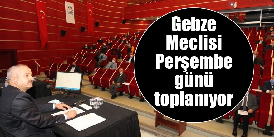 Gebze Meclisi Perşembe günü toplanıyor