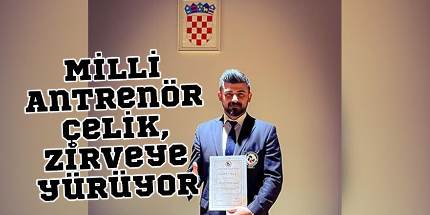 Milli Antrenör Çelik, zirveye yürüyor