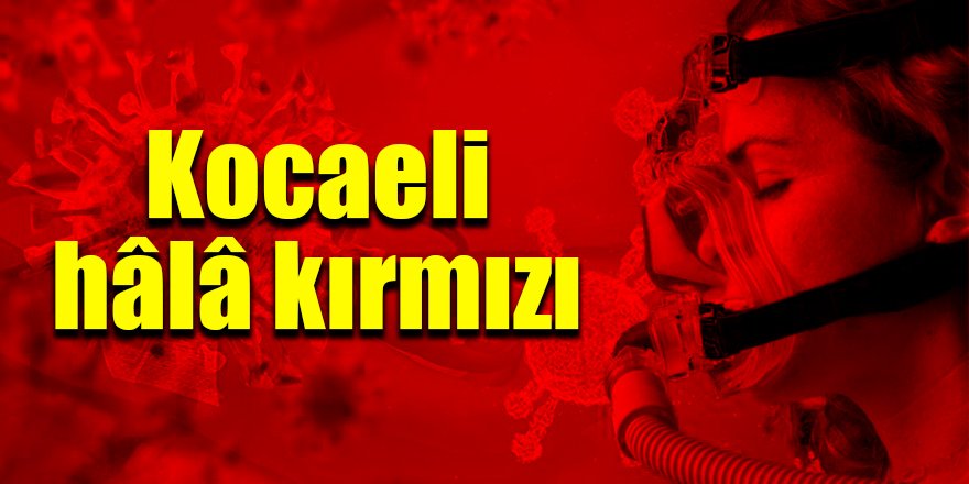 Kocaeli hala kırmızı