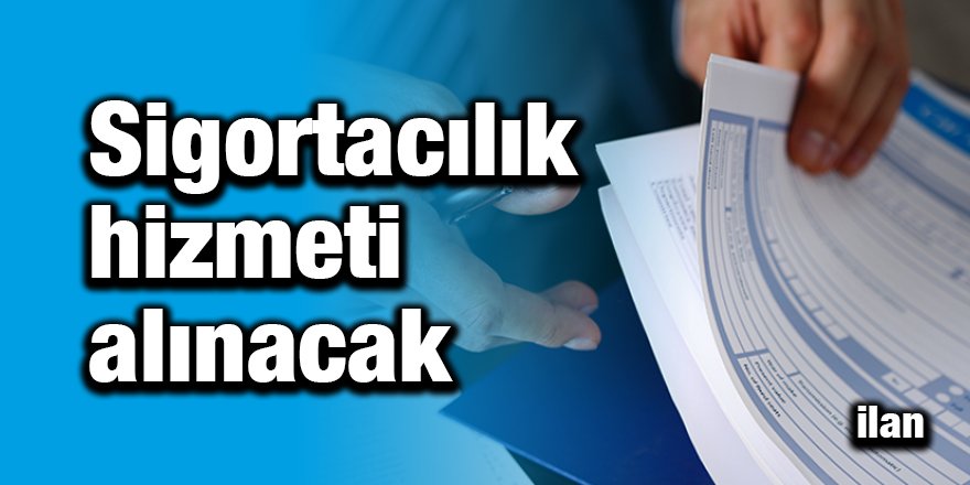 Sigortacılık hizmeti alınacak