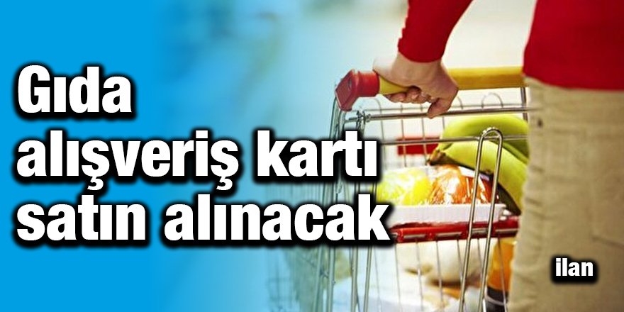 Gıda alışveriş kartı satın alınacak