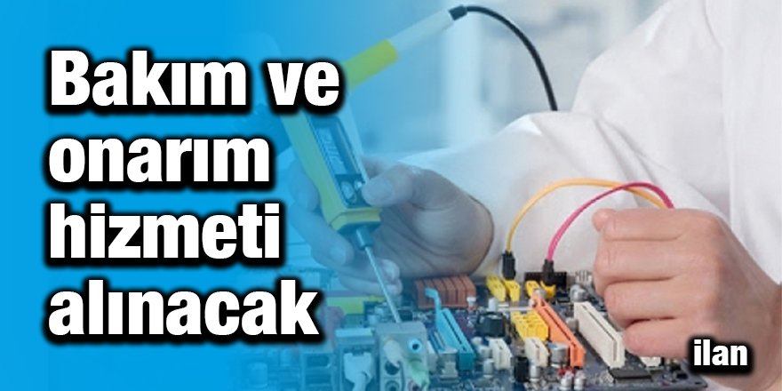 Bakım ve onarım hizmeti alınacak