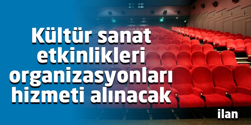 Kültür sanat etkinlikleri organizasyonları hizmeti alınacak